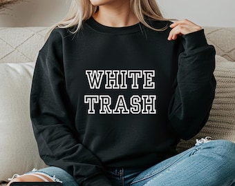 White Trash Sweatshirt Funny Trashy Sweater Novelty Shirt For Hillbilly Trailer Park Trash Jumper Stay Trashy Top