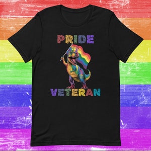 Gay Pride T-shirt LGBTQ Tshirt Dinosaur Veteran T Shirt Lesbian Tee Trans Gift For Older LGBTQIA Rainbow Queer Bi Intersex Asexual Protest