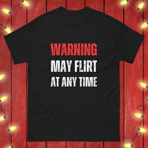 Funny Flirt Shirt Flirty Joke Tshirt Sexy Novelty Gift Idea For Flirt Flirting T-shirt