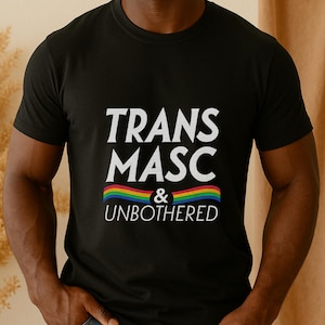 Trans Man Shirt Trans Rights Tee Trans Masc And Unbothered T-shirt Transgender Men Tshirt LGBTQ Pride Top Gift For Trans Boy