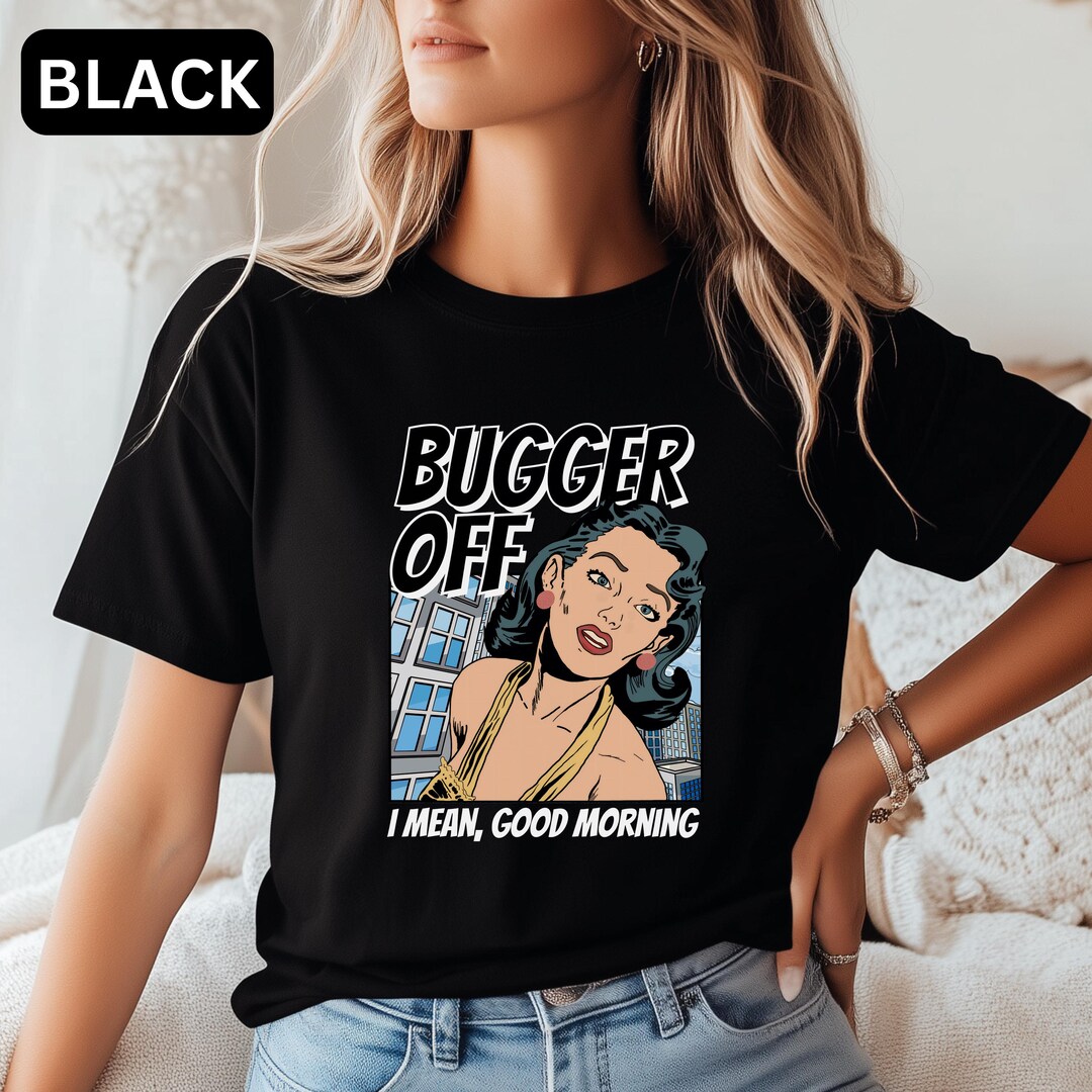 Bugger off Funny Pop Art Shirt Lichtenstein Inspired Good Morning T ...