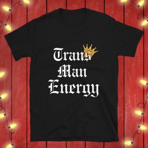 Trans Man Shirt Trans Man Energy T-shirt Male Trans Pride Tshirt Trans Right Tee Gift For Transgender Men From Trans Ally LGBT Top