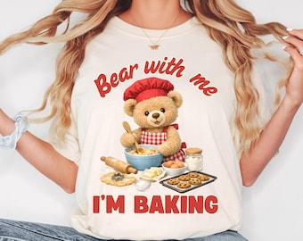 Bear With Me Baking T-shirt Funny Bakers Shirt Comfort Colours Cute Teddy Bear Tshirt
