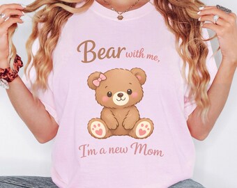 Bear With Me New Mom T-shirt Cute New Mother Shirt Comfort Colors Baby Announcement Tshirt Cute Teddy Bear Tee