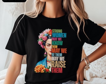 Feminist Frida Kahlo T-shirt Women Empowerment Shirt Strong Women Gifts Inspirational Quotes Tshirt For Women