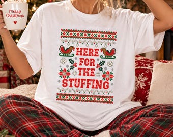 Funny Christmas T-shirt, Here For The Stuffing Shirt, Christmas Dinner Tee, Festive Food Tshirt, Ugly Sweater Top, Fair Isle Xmas Gift