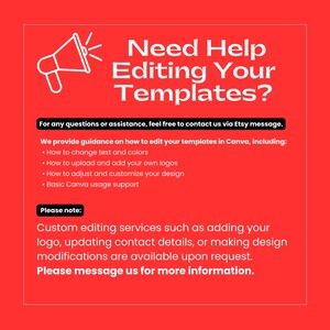 May include: A red graphic with white text and a megaphone icon. The text reads "Need Help Editing Your Templates?" and provides guidance on editing templates in Canva, including changing text, colors, uploading logos, and design customization. Contact via Etsy message.