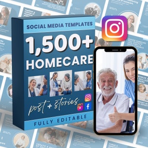 May include: A dark blue box set of social media templates for homecare, featuring the text "1,500+ HOMECARE post + stories FULLY EDITABLE". The image includes photos of caregivers and patients, and a smartphone displaying a smiling elderly man.
