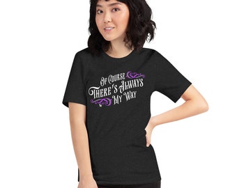 There's Always My Way Unisex T-shirt