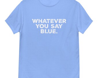 Whatever You Say Blue - Maglietta classica unisex di Llama Wrangler