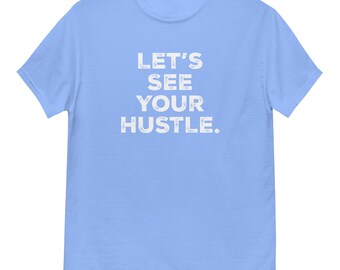 Let's See Your Hustle - T-shirt classique unisexe par Llama Wrangler