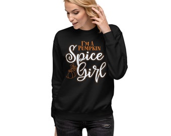 I'm a Pumpkin Spice Girl Premium Sweatshirt