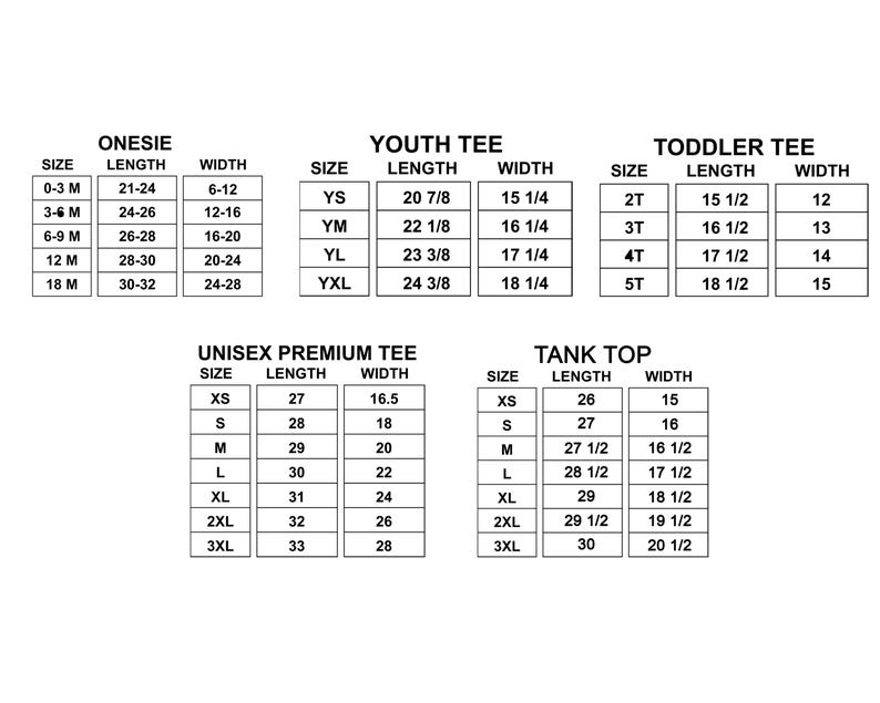 May include: A white chart with black text detailing clothing sizes for onesies, youth tees, toddler tees, unisex premium tees, and tank tops. Measurements are in inches.