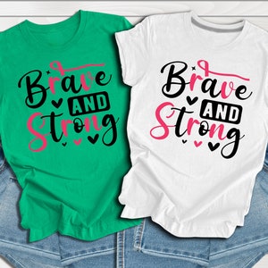 Brave and Strong Motivation Tshirt, Breast Cancer Tshirt, Courage Tshirt, Inspirational Tshirt, Awareness Tshirt, Cancer Support Gift
