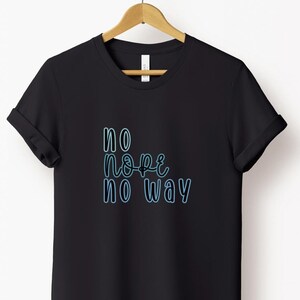 No Nope No Way Shirt, No Shirt, Nope Shirt, No Way Shirt, Attitude Shirt, Introvert Shirt, Funny Graphic Design, Mood Shirt, Expressive