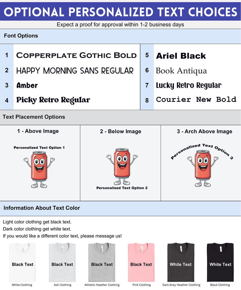 May include: A graphic showing options for customizing a t-shirt with text. The graphic shows eight different font options, three text placement options, and five different t-shirt colors with corresponding text color options. The text options include: Copperplate Gothic Bold, Happy Morning Sans Regular, Amber, Picky Retro Regular, Ariel Black, Book Antiqua, Lucky Retro Regular, and Courier New Bold. The text placement options include: Above Image, Below Image, and Arch Above Image. The t-shirt colors include: White, Ash, Athletic Heather, Pink, Dark Grey Heather, and Black. The text color options include: Black Text and White Text.