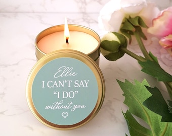 Bridesmaid Proposal Gift Bridesmaid Gift Maid of Honor Gift Will You Be My Bridesmaid Proposal Candles I Can't Say I Do Without You