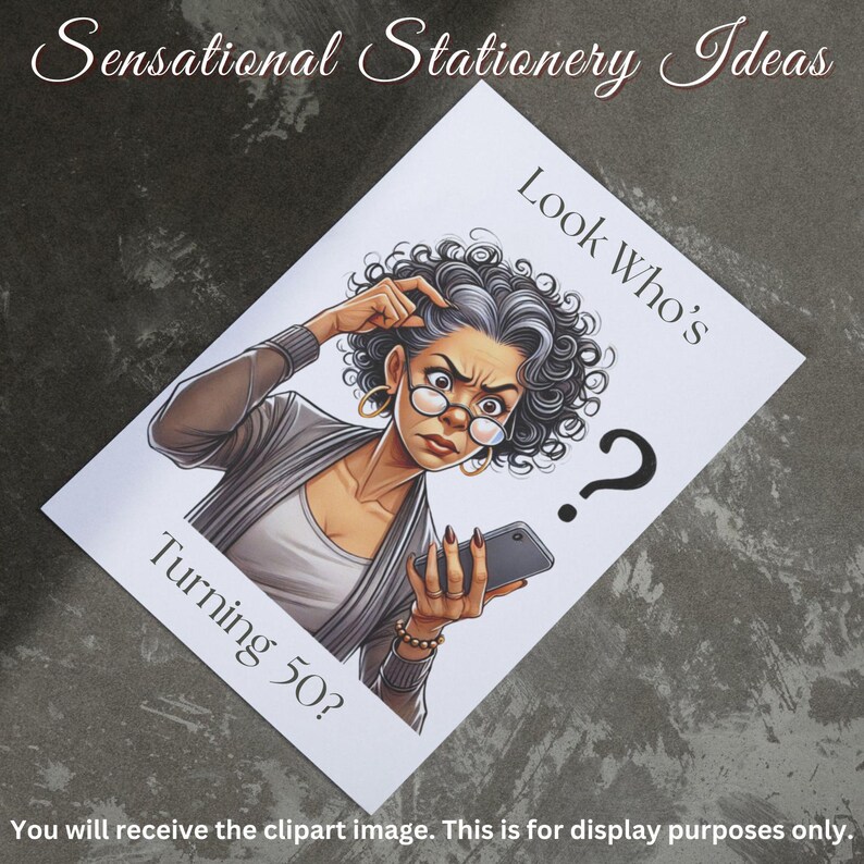 Styled product photograph showing printed greeting card on dark surface. Card features confused woman with gray curly hair and glasses holding phone, text reads "Look who's Turning 50?" Header states "Sensational Stationery Ideas" in elegant script. Bottom disclaimer notes "You will receive the clipart image. This is for display purposes only." Demonstrates commercial application potential for clipart designs.