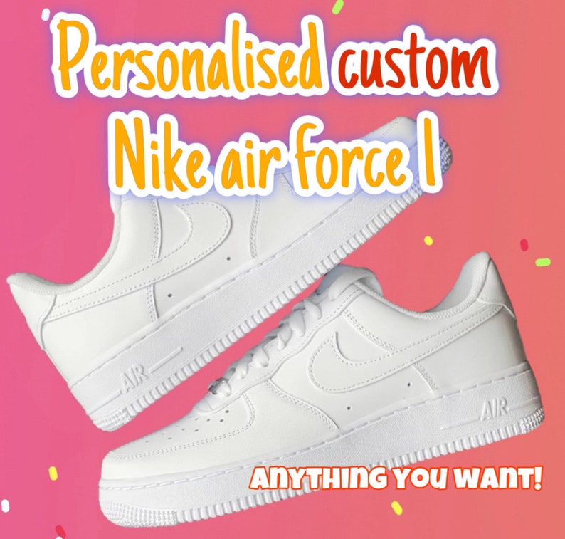 May include: Two white Nike Air Force 1 trainers. The image has text that reads "Personalised custom Nike air force 1" and "ANYTHING YOU WANT!" on a pink and red background.