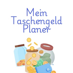 May include: Illustration of a blue and white title "Mein Taschengeld Planer" with a piggy bank, a glass jar, a wallet, and coins.