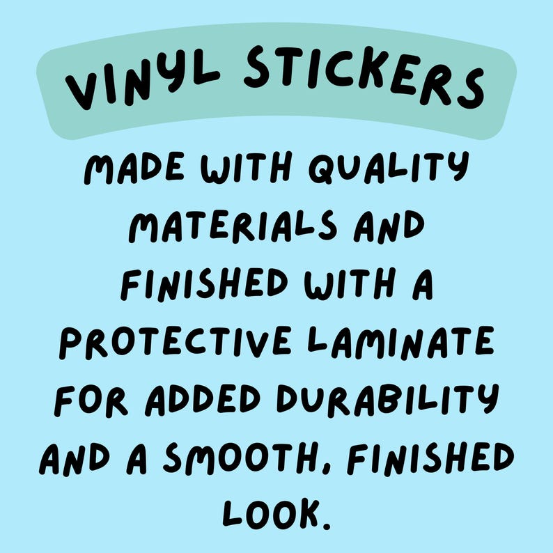 May include: A light blue graphic with black text that reads: VINYL STICKERS MADE WITH QUALITY MATERIALS AND FINISHED WITH A PROTECTIVE LAMINATE FOR ADDED DURABILITY AND A SMOOTH, FINISHED LOOK. The title is on a light green background.