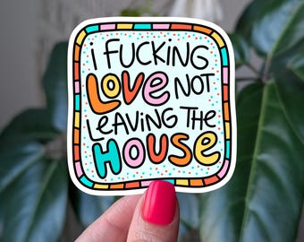 I Love Not Leaving the House Sticker, Funny Introvert Sticker, Homebody Gift, Social Anxiety Humor, Antisocial Decal