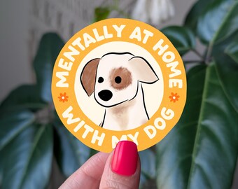 Mentally At Home With My Dog Sticker: Water Resistant Vinyl Pet Decal
