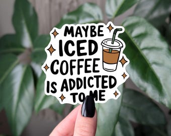 Peut-être que je suis accro au café glacé, Sticker café drôle, cadeau pour amateur de café glacé, Sticker vinyle café mignon, sticker humour café