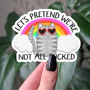 Sticker Faisons semblant de ne pas être tous foutus, Sticker chat drôle, Humour sur la santé mentale, Sticker vinyle chat arc-en-ciel, Sticker sarcastique