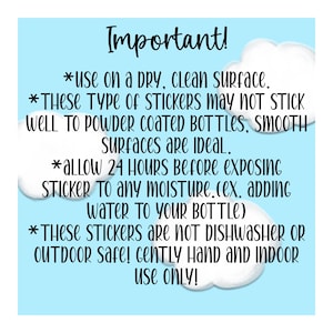 May include: Important instructions for applying stickers. Use on a dry, clean surface. Allow 24 hours before exposing to moisture. Not dishwasher or outdoor safe. Gently hand and indoor use only.