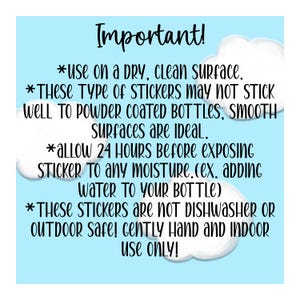 May include: Important instructions for applying stickers. Use on a dry, clean surface. Allow 24 hours before exposing to moisture. Not dishwasher or outdoor safe. Gently hand and indoor use only.