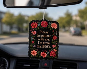 Please Be Patient With Me I’m From The 1900s Air Freshener, Funny Car Air Freshener, Retro Floral Car Decor, Funny Gift for Women, Vanilla