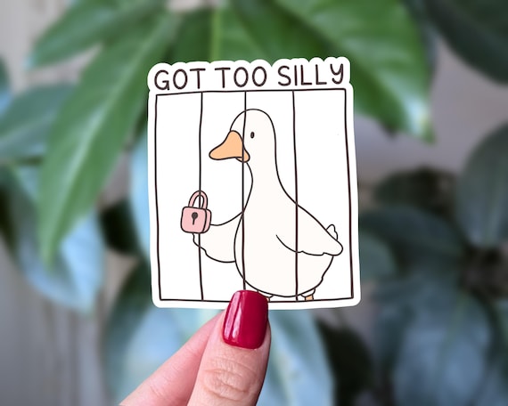 Got Too Silly Goose Sticker Funny Cute Vinyl Sticker for Laptop, Water Bottle, Journal, Scrapbook