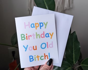 Happy Birthday You Old Bitch, Funny Birthday Card for Friend, Bestie or Coworker, Sassy Birthday Card for Women, Humorous Birthday Card