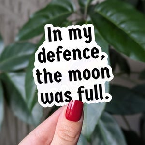 Pour ma défense, la lune était un autocollant en vinyle complet, un autocollant d'humour noir sarcastique pour ordinateurs portables, un autocollant drôle de lune pour une bouteille d'eau, des idées cadeaux originales