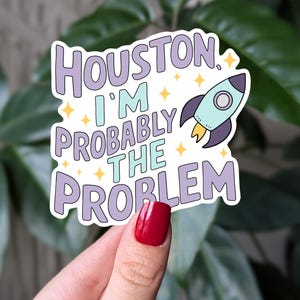 Pegatina "Houston, probablemente soy el problema", divertida pegatina espacial, vinilo sarcástico, pegatina para portátil, calcomanía divertida