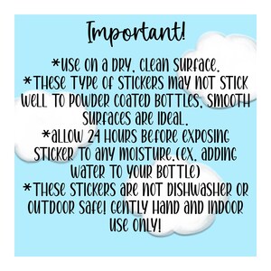 May include: Important instructions for applying stickers. Use on a dry, clean surface. Allow 24 hours before exposing to moisture. Not dishwasher or outdoor safe. Gently hand and indoor use only.
