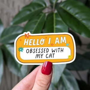 Bonjour, je suis obsédé par mon chat, autocollants amoureux des chats pour Kindle, autocollants porte-nom pour gobelets, cadeau amusant pour les amoureux des chats, cadeaux pour parents de chats