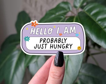 Hello I Am Probably Just Hungry Sticker, Funny Hunger Quote Sticker, Cute Food Humor Decal, Snack Lover Gift, Relatable Mental Health Humor