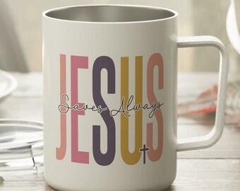 Jesus Saves Always Insulated Coffee Mug, 10oz Inspiration, Spiritual, Religious Travel Mug, Coffee Cup