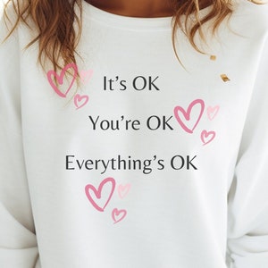 It&#39;s OK, You&#39;re OK, Everything&#39;s OK, Crewneck Sweatshirt, Funny Shirt, Gift for Mom, Humorous Gift Item