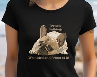 May include: Black t-shirt with a cartoon French Bulldog wearing a collar and the text "French Bulldogs Wrinkled and Proud of It!"
