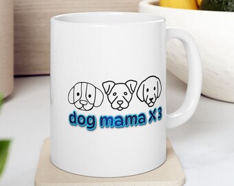 Dog Mama X 3 Ceramic Coffee Mug, 11 ounce or 15 ounce, Dog Lady, Dog lover, Gift for Dog Lover