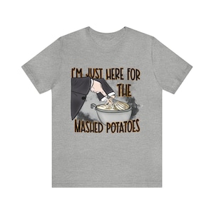 Just here for the mashed potatoes Unisex Jersey Short Sleeve Tee