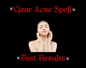 CLEAR ACNE SPELL - Clear Skin Spell, Acne Free, Instant Spell, White Magic, Perfect Face Spell, Beauty Spell, Same Day Casting