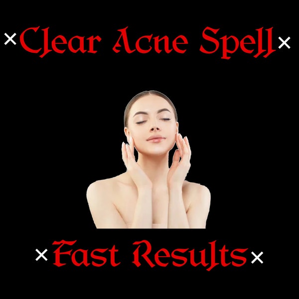 CLEAR ACNE SPELL - Clear Skin Spell, Acne Free, Instant Spell, White Magic, Perfect Face Spell, Beauty Spell, Same Day Casting