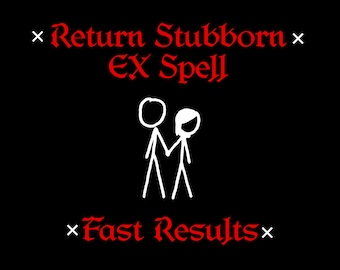 Return Stubborn EX Spell - Powerful Return Ex Spell, Love Spell, Return To Me Spell, Binding Love Spell, White Magic, Fast Casting Spell