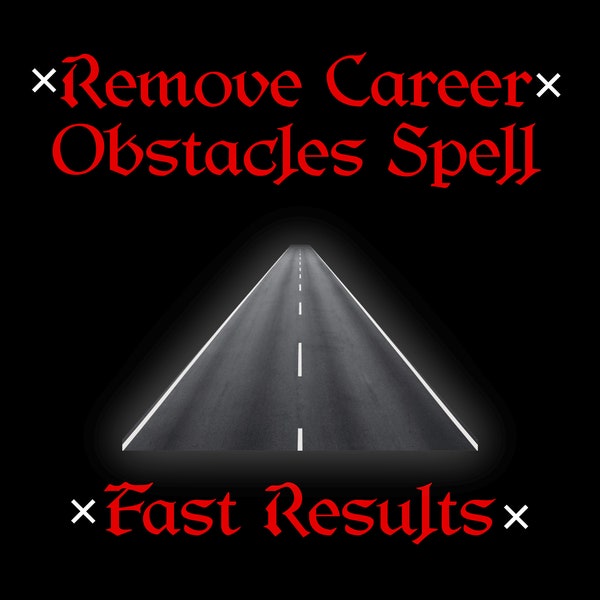 Remove Career Obstacles Spell - Overcome Career Obstacles And Problems, Career Spells, White Magic, Fast results, Remove Obstacles Ritual