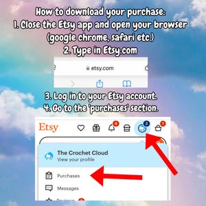 May include: A screenshot of the Etsy app showing how to download a purchase. The steps are listed: 1. Close the Etsy app and open your browser (google chrome, safari etc.). 2. Type in Etsy.com. 3. Log in to your Etsy account. 4. Go to the 'purchases' section.