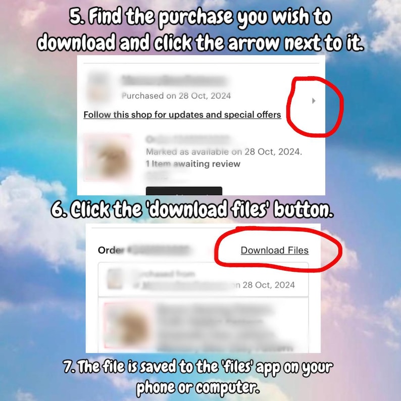 May include: A screenshot of a mobile phone screen showing instructions on how to download a digital purchase from an online marketplace. The instructions include finding the purchase, clicking the arrow next to it, and clicking the "Download Files" button. The file is then saved to the "files" app on the phone.